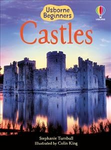 Castles / Stephanie Turnbull ; designed by Laura Parker ; illustrated by Colin King ; additional illustrations by Adam Larkum ; castle consultant, Dr. Abigail Wheatley ; reading consultant, Alison Kelly.