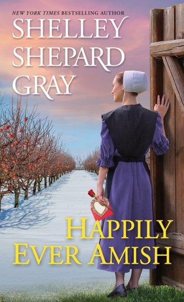 Happily Ever Amish [electronic resource].
