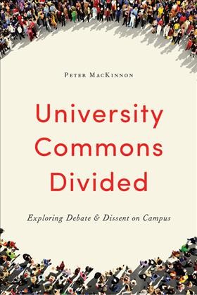 University Commons Divided : Exploring Debate & Dissent on Campus / Peter MacKinnon.