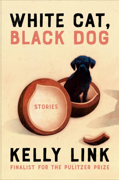 White cat, black dog : stories / Kelly Link ; illustrations by Shaun Tan.