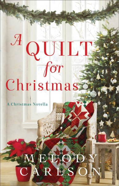 A quilt for Christmas : a Christmas novella / Melody Carlson.