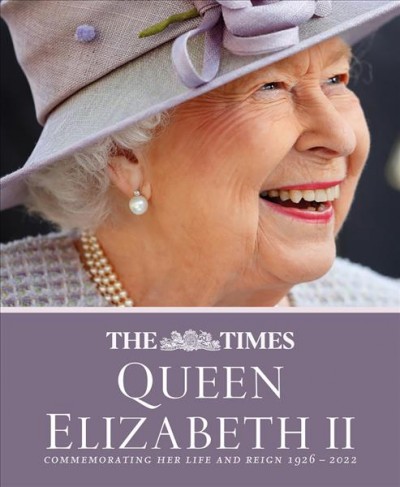 The Times Queen Elizabeth II : commemorating her life and reign 1926-2022 /  edited by James Owen.