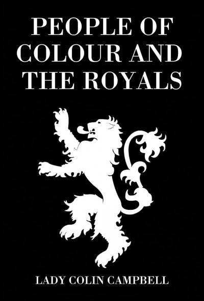People of colour and the Royals / by Lady Colin Campbell.