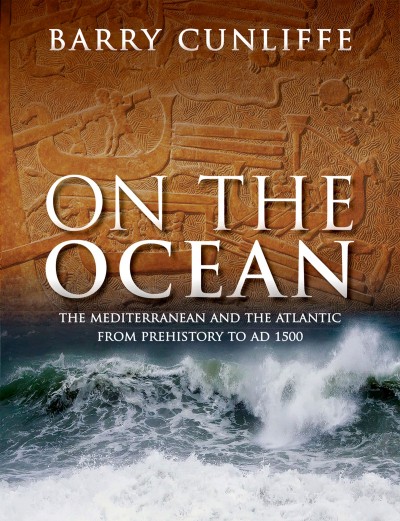 On the ocean : the Mediterranean and the Atlantic from prehistory to AD 1500 / Barry Cunliffe.