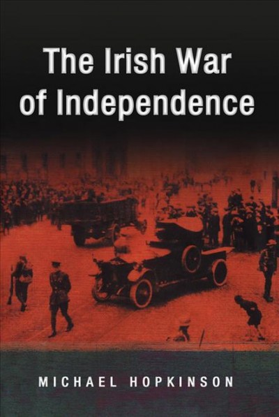 The Irish War of Independence [electronic resource] / Michael Hopkinson.
