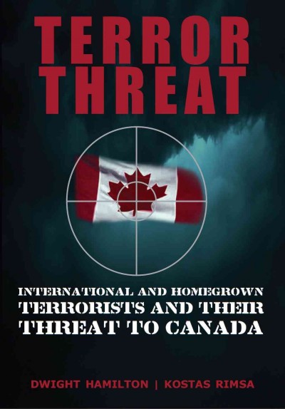 Terror threat [electronic resource] : international and homegrown terrorists and their threat to Canada / Dwight Hamilton, Kostas Rimsa.