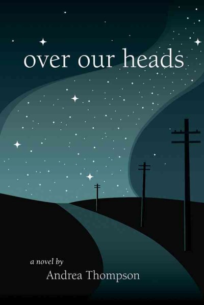 Over our heads : a novel / by Andrea Thompson.