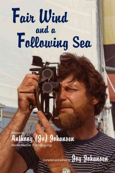 Fair wind and a following sea [electronic resource] : stories / by Anthony (Jo) Johansen ; compiled and edited by Joy Johansen.