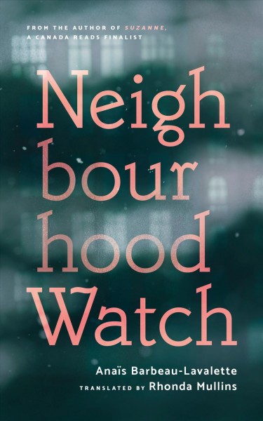 Neighbourhood watch / by Anaïs Barbeau-Lavalette ; translated by Rhonda Mullins.