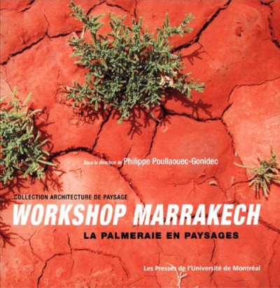 Workshop Marrakech [electronic resource] : la palmeraie en paysages / sous la direction de Philippe Poullaouec-Gonidec.