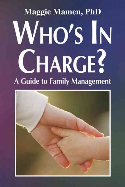 Who's in charge [electronic resource] : a guide to family management / Maggie Mamen.