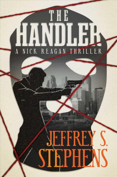 The Handler / Jeffrey S. Stephens.