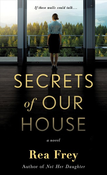 Secrets of our house : a novel / Rea Frey.