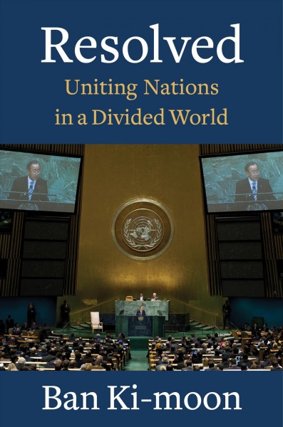 Resolved uniting nations in a divided world Ban Ki-moon
