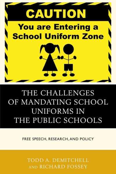The challenges of mandating school uniforms in the public schools : free speech, research, and policy / Todd A. DeMitchell and Richard Fossey.