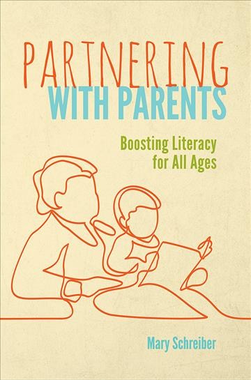 Partnering with parents : boosting literacy for all ages / Mary Schreiber.