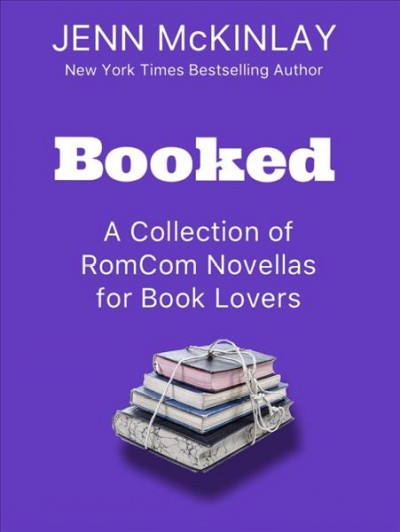 Booked : a collection of romcom novellas for book Lovers [electronic resource] / Jenn McKinlay.