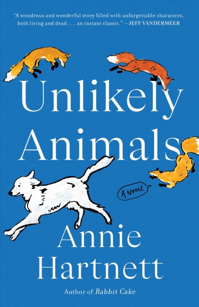 Unlikely animals :  a novel /  Annie Hartnett.