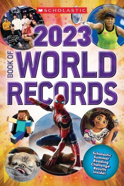 Scholastic book of world records 2023 / by Cynthia O'Brien, Abigail Mitchell, Michael Bright, Donald Sommerville, Antonia van der Meer.