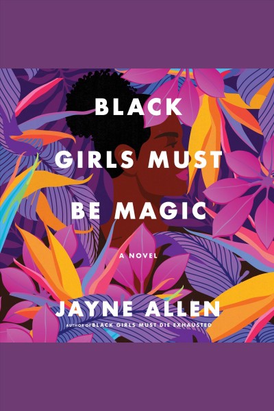 Black girls must be magic : a novel [electronic resource] / Jayne Allen.
