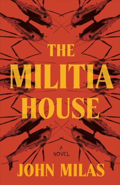 The militia house : a novel / John Milas.