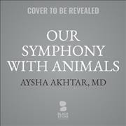 Our Symphony With Animals / Aysha Akhtar, MD