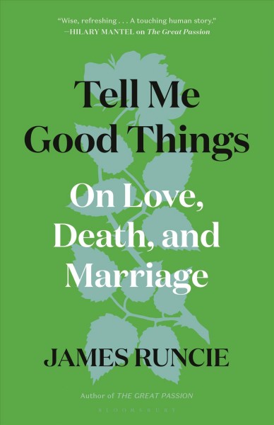 Tell me good things : on love, death, and marriage / James Runcie.
