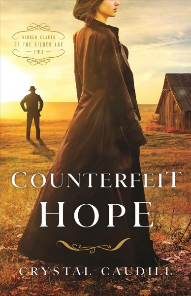 Counterfeit hope : hidden hearts of the gilded age [electronic resource] / Crystal Caudill.