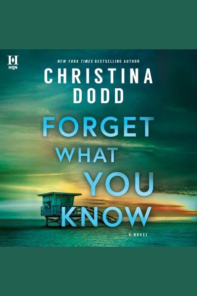Forget what you know : a novel [electronic resource] / Christina Dodd.