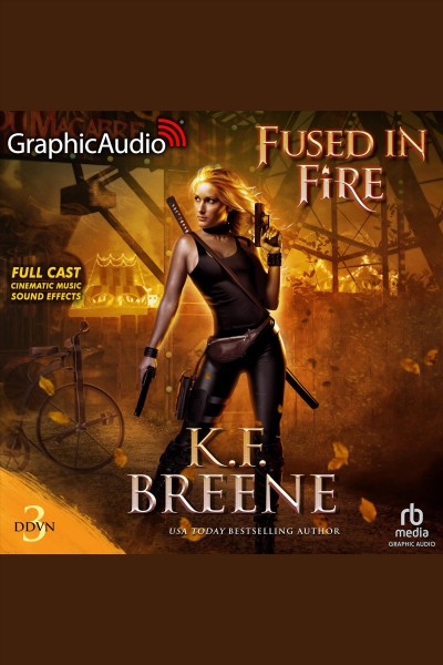 Fused in fire [dramatized adaptation] : Demon Days, Vampire Nights [electronic resource] / K. F. Breene.