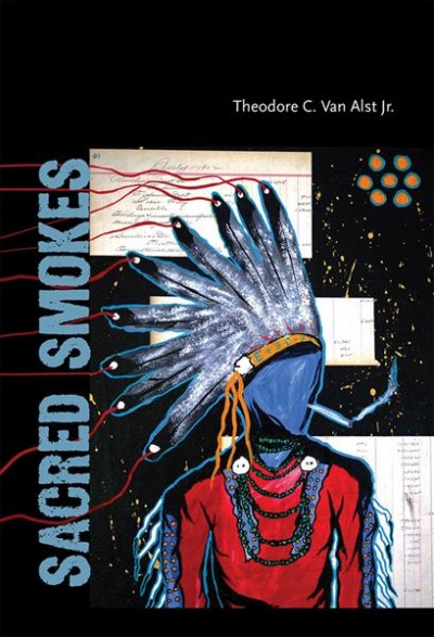 Sacred smokes : stories / Theodore C. Van Alst Jr.