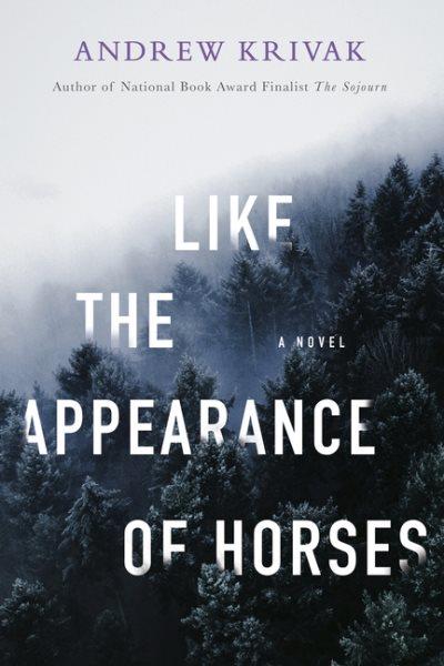 Like the appearance of horses / Andrew Krivak.