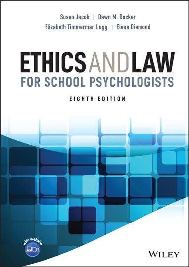 Ethics and law for school psychologists / Susan Jacob, Dawn M. Decker, Elizabeth Timmerman Lugg, Elena Diamond.