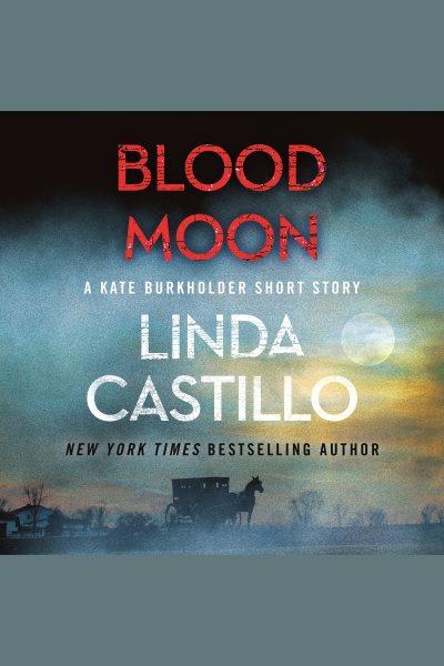 Blood moon [electronic resource] : A kate burkholder short mystery. Linda Castillo.