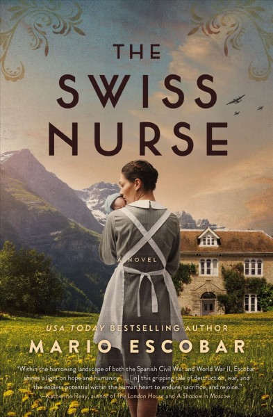 The Swiss nurse : a novel / Mario Escobar ; translated by Gretchen Abernathy.