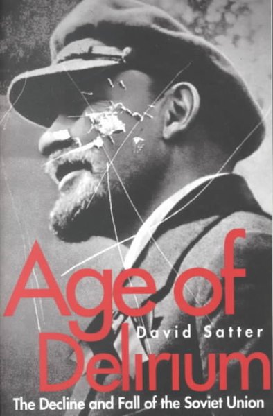 Age of delirium : the decline and fall of the Soviet Union / David Satter.