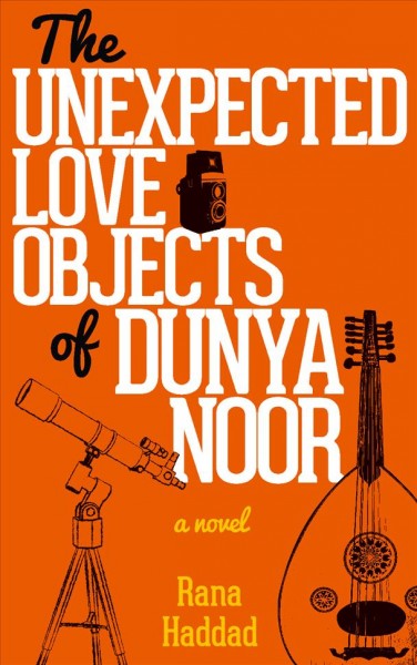 The Unexpected Love Objects of Dunya Noor : a Novel.