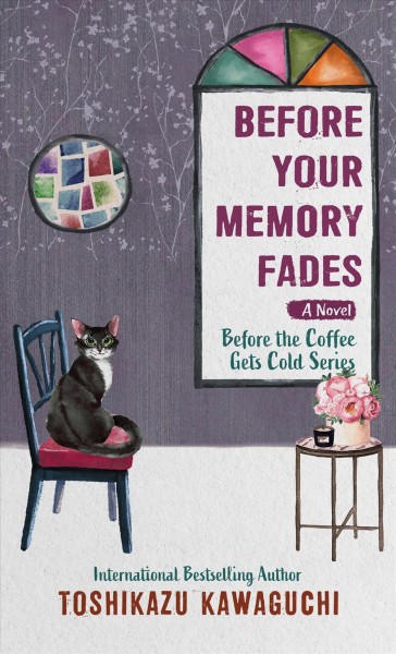 Before your memory fades : a novel / Toshikazu Kawaguchi ; translated from Japanese by Geoffrey Trousselot.