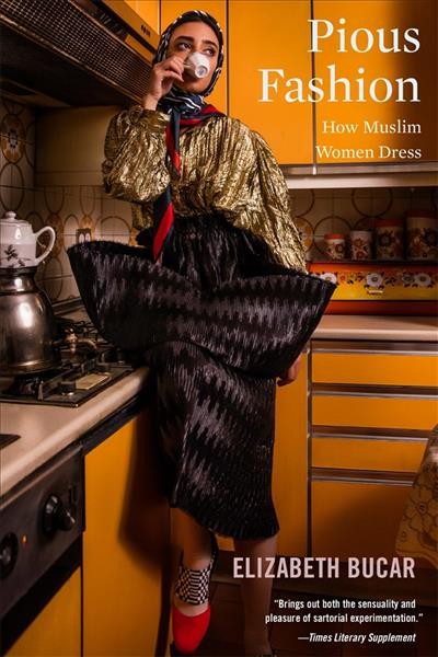 Pious fashion : how Muslim women dress / Elizabeth Bucar.