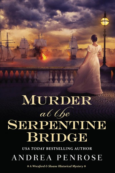 Murder at the Serpentine Bridge / Andrea Penrose.