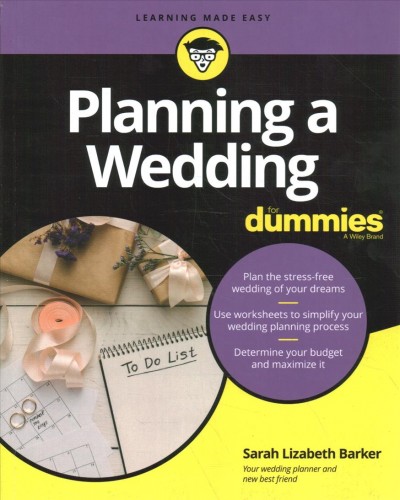 Planning a wedding for dummies / by Sarah Lizabeth Barker.