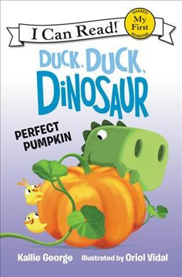 Duck, duck, dinosaur Perfect pumpkin /  Kallie George ; illustrated by Oriol Vidal.
