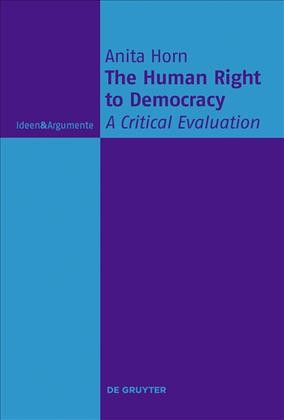 The human right to democracy : a critical evaluation / Anita Horn.