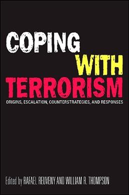 Coping with terrorism [electronic resource] : origins, escalation, counterstrategies, and responses / edited by Rafael Reuveny and William R. Thompson.