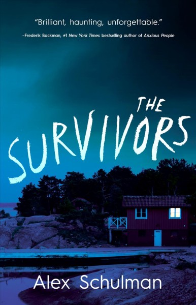 The survivors / Alex Schulman ; translated from the Swedish by Rachel Willson-Broyles.