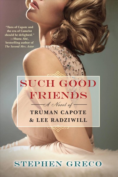 Such Good Friends : A Novel of Truman Capote & Lee Radziwill [electronic resource] / Stephen Greco.