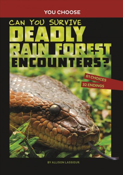 Can you survive deadly rain forest encounters? : an interactive wilderness adventure / by Allison Lassieur.