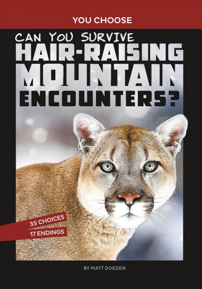 Can you survive hair-raising mountain encounters? : an interactive wilderness adventure / by Matt Doeden.