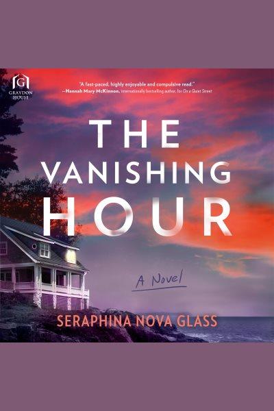 The Vanishing Hour [electronic resource] / Seraphina Nova Glass.