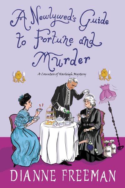 A Newlywed's Guide to Fortune and Murder : Countess of Harleigh Mystery [electronic resource] / Dianne Freeman.